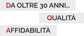 DA OLTRE 30 ANNI… QUALITÀ AFFIDABILITÀ