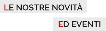 LE NOSTRE NOVITÀ ED EVENTI