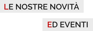 LE NOSTRE NOVITÀ ED EVENTI