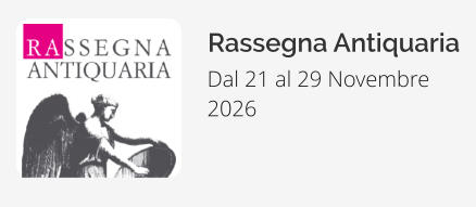 Rassegna Antiquaria Dal 21 al 29 Novembre  2026